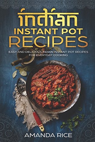 Stock image for Indian Instant Pot Recipes: Easy and Delicious Indian Instant Pot Recipes for Everyday Cooking for sale by Revaluation Books