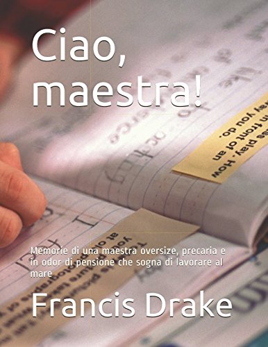 Beispielbild fr Ciao, maestra!: Memorie di una maestra oversize, precaria e in odor di pensione che sogna di lavorare al mare zum Verkauf von Revaluation Books