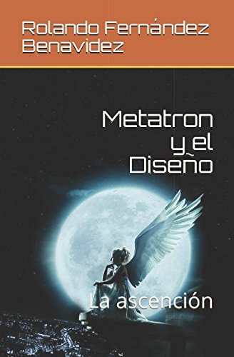 Stock image for Metatron y el Diseo: La ascencin (El Universo de Adhara) for sale by Revaluation Books