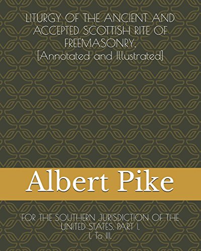 Beispielbild fr LITURGY OF THE ANCIENT AND ACCEPTED SCOTTISH RITE OF FREEMASONRY, [Annotated and Illustrated]: FOR THE SOUTHERN JURISDICTION OF THE UNITED STATES. PART I. I. To III. (Pike) zum Verkauf von Revaluation Books