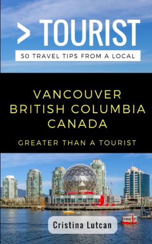 9781983308666: Greater Than a Tourist- Vancouver British Columbia Canada: 50 Travel Tips from a Local [Idioma Ingls]: 273 (Greater Than a Tourist Canada)