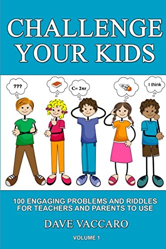 Stock image for CHALLENGE YOUR KIDS: 100 ENGAGING PROBLEMS AND RIDDLES FOR TEACHERS AND PARENTS TO USE for sale by SecondSale