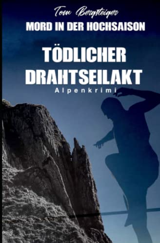Stock image for Mord in der Hochsaison - Tdlicher Drahtseilakt: Alpenkrimi for sale by Revaluation Books