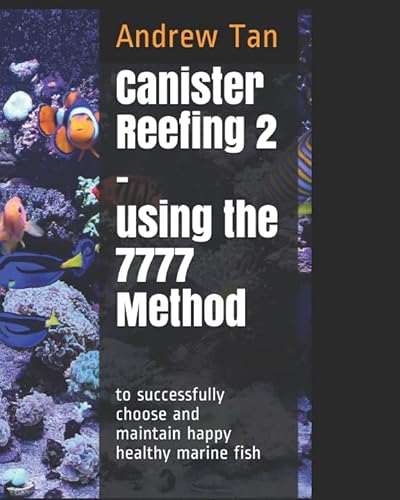 Stock image for Canister Reefing 2   Using the 7777 method to successfully choose and maintain happy healthy marine fish for sale by Revaluation Books