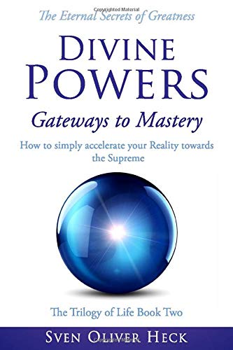 Beispielbild fr Divine Powers - Gateways to Mastery: How to simply accelerate your Reality towards the Supreme (Triology of Life, Band 2) zum Verkauf von medimops