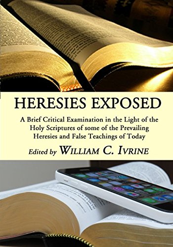 Stock image for Heresies Exposed: A Brief Critical Examination in the Light of the Holy Scriptures of some of the Prevailing Heresies and False Teachings of Today for sale by ThriftBooks-Dallas