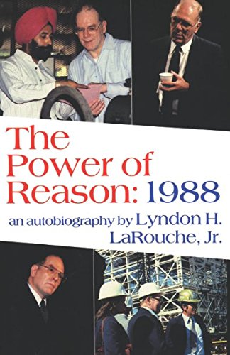 Imagen de archivo de The Power of Reason: 1988: An Autobiography by Lyndon H. LaRouche, Jr. a la venta por Wonder Book