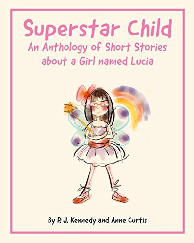 Imagen de archivo de Superstar Child: An Anthology of Short Stories about a Girl named Lucia a la venta por Greener Books