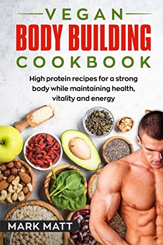 Vegan Bodybuilding Cookbook 100 High