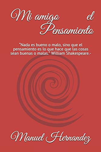 Imagen de archivo de Mi Amigo El Pensamiento: ?Nada es bueno o malo, sino que el pensamiento es lo que hace que las cosas sean buenas o malas.? William Shakespeare.- (Spanish Edition) a la venta por Lucky's Textbooks