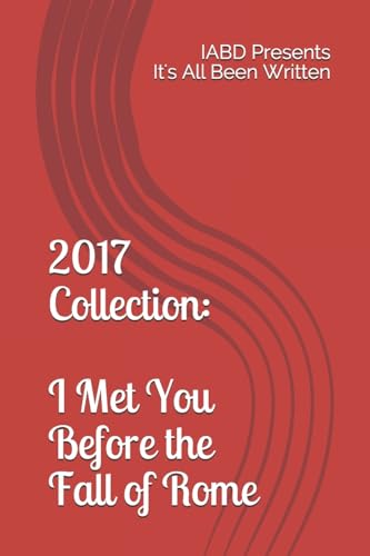 Stock image for 2017 Collection: I Met You Before the Fall of Rome: IABD Presents It's All Been Written for sale by Ria Christie Collections