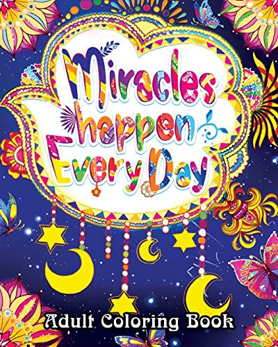 Stock image for Miracles Happen Everyday Adult Coloring Book: Motivate Yourself with Beautiful Inspiring Phrases to Help Melt Stress Away for sale by ThriftBooks-Dallas