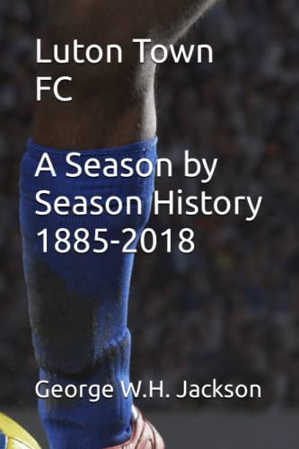 Beispielbild fr Luton Town FC - A Season by Season History 1885-2018 zum Verkauf von AwesomeBooks