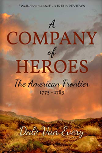 9781983379109: A Company of Heroes: The American Frontier, 1775-1783 (The Frontier People of America)