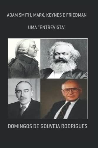 UMA ENTREVISTA COM ADAM SMITH, MARX, KEYNES E FRIEDMAN (TEORIA ECONÔMICA, Band 1)