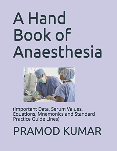 Stock image for A Hand Book of Anaesthesia: (Important Data, Serum Values, Equations, Mnemonics and Standard Practice Guide Lines) [Soft Cover ] for sale by booksXpress
