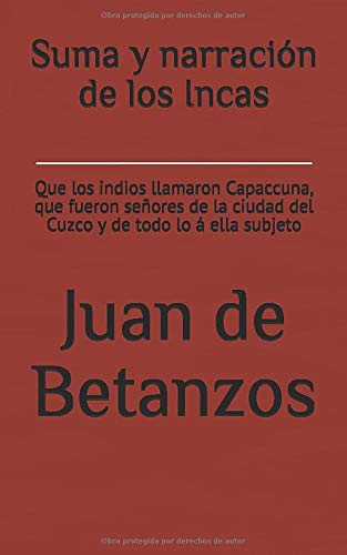 9781983390340: Suma y narracin de los Incas: Que los indios llamaron Capaccuna, que fueron seores de la ciudad del Cuzco y de todo lo  ella subjeto