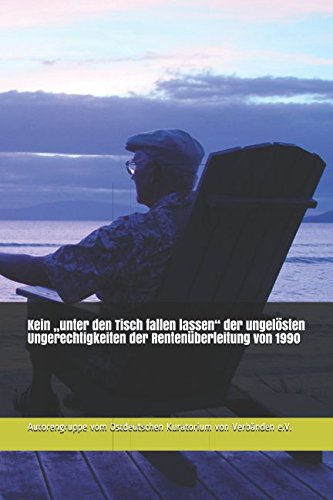 9781983396465: Kein „unter den Tisch fallen lassen“ der ungelsten Ungerechtigkeiten der Rentenberleitung von 1990 (German Edition)