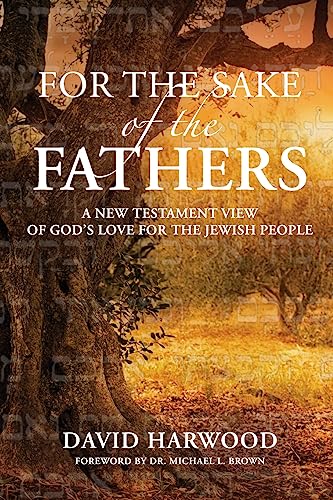 Stock image for For the Sake of the Fathers: A New Testament View of God's Love for the Jewish People for sale by ThriftBooks-Dallas