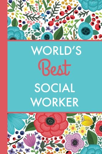 Stock image for World's Best Social Worker (6x9 Journal): Bright Flowers, Lightly Lined, 120 Pages, Perfect for Notes, Journaling, Mother?s Day and Christmas Gifts for sale by Ergodebooks