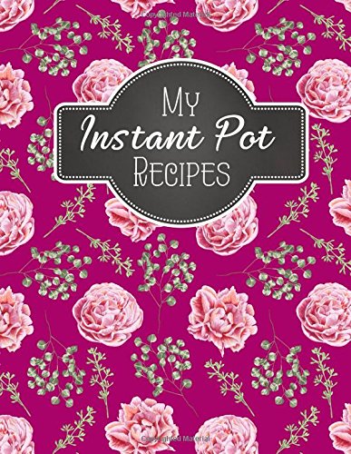 Stock image for My Instant Pot Recipes: Blank Instant Pot Recipes Cook Book Journal Diary Notebook Cooking Gift 8.5 x 11 (Blank Instant Pot Ketogenic Diet Recipe . Diary Notebook Cooking Gift Series) for sale by ThriftBooks-Atlanta