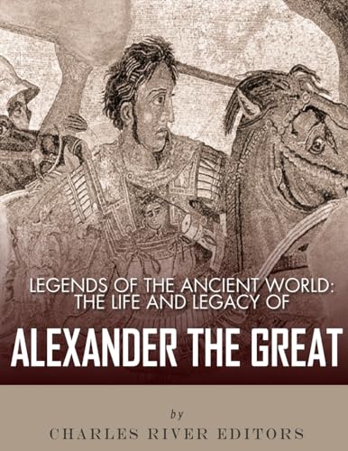 9781983421594: Legends of the Ancient World: The Life and Legacy of Alexander the Great