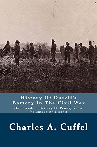 Beispielbild fr History Of Durell's Battery In The Civil War: (Independent Battery D. Pennsylvania Volunteer Artillery.) zum Verkauf von Revaluation Books