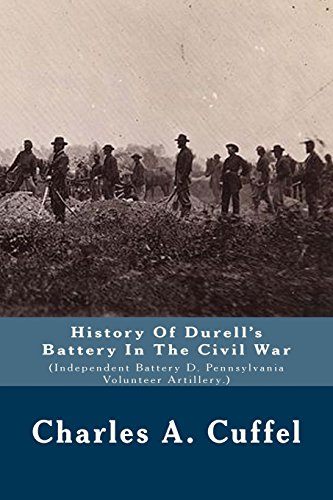 9781983422713: History Of Durell's Battery In The Civil War: (Independent Battery D. Pennsylvania Volunteer Artillery.)