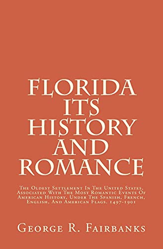 Stock image for Florida Its History And Romance: The Oldest Settlement In The United States, Associated With The Most Romantic Events Of American History, Under The Spanish, French, English, And American Flags. 1497-1901 for sale by Revaluation Books