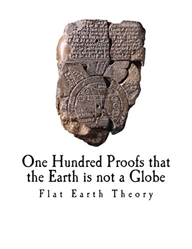 9781983429521: One Hundred Proofs that the Earth is not a Globe: Flat Earth Theory (The Flat Earth Model)