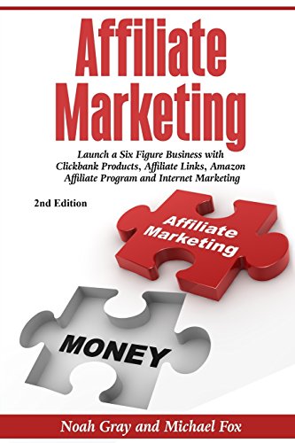 Stock image for Affiliate Marketing: Launch a Six Figure Business with Clickbank Products, Affiliate Links, Amazon Affiliate Program, and Internet Marketin for sale by ThriftBooks-Dallas