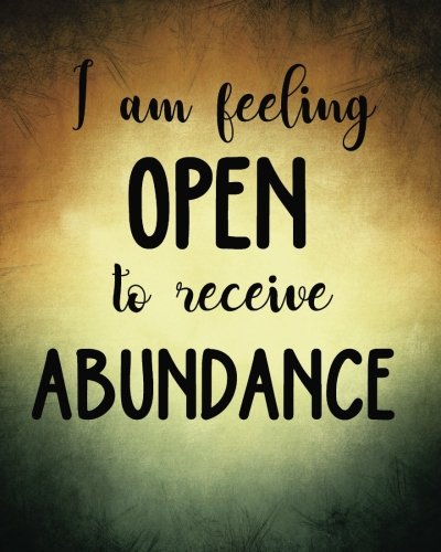 Stock image for I am feeling open to receive abundance: Positive Self-Affirmations notebook Journal 8 x 10 inches: Volume 10 (Positive Self Affirmation Books Notebook Journal Series) for sale by Revaluation Books