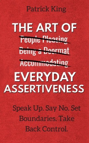 Beispielbild fr The Art of Everyday Assertiveness: Speak Up. Say No. Set Boundaries. Take Back Control. zum Verkauf von BooksRun
