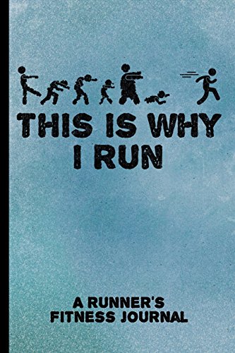 9781983450099: This Is Why I Run - A Runner's Fitness Journal: 90 Day Undated Daily Training, Fitness & Workout Diary, 6x9 Food & Exercise Log, 200 Pages: Volume 1