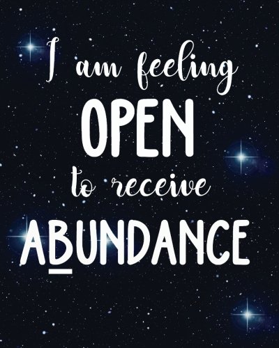 Stock image for I am feeling open to receive abundance: Positive Self-Affirmations notebook Journal 8 x 10 inches: Volume 1 (Positive Self Affirmation Books Notebook Journal Series) for sale by Revaluation Books