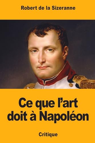 Beispielbild fr Ce que l?art doit  Napolon (French Edition) zum Verkauf von Lucky's Textbooks