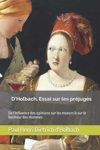 9781983460173: D'Holbach, Essai sur les prjugs: De l'Influence des opinions sur les moeurs & sur le bonheur des Hommes (French Edition)