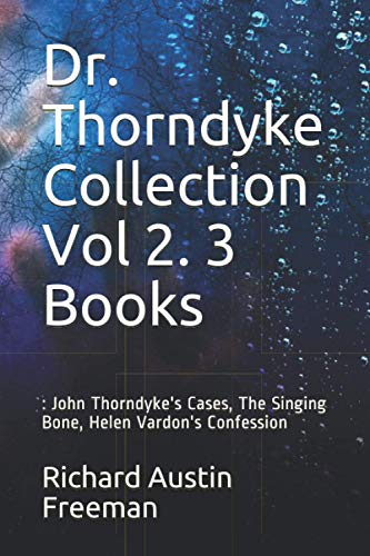 Stock image for Dr. Thorndyke Collection Vol 2. 3 Books: : John Thorndyke's Cases, The Singing Bone, Helen Vardon's Confession for sale by Revaluation Books