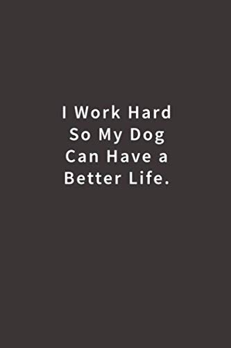 Imagen de archivo de I work hard so my Dog can have a better life.: Lined notebook a la venta por SecondSale
