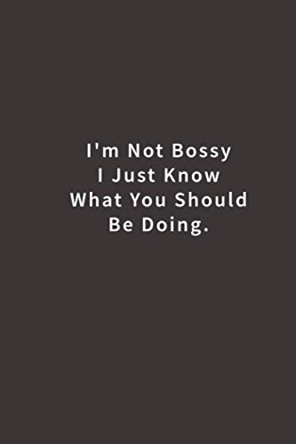 Imagen de archivo de I'm Not Bossy I Just Know What You Should Be Doing.: Lined notebook a la venta por ThriftBooks-Atlanta