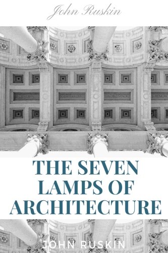 9781983474903: The Seven Lamps of Architecture by John Ruskin: The Seven Lamps of Architecture by John Ruskin