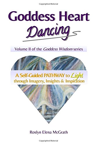 Beispielbild fr Goddess Heart Dancing: A Self-Guided Pathway to Light through Imagery, Insights & Inspiration: Volume 2 (Goddess Wisdom) zum Verkauf von Revaluation Books