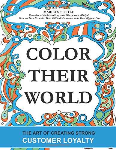 Imagen de archivo de Color Their World: The Art of Creating Strong Customer Loyalty a la venta por THE SAINT BOOKSTORE