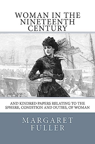 Stock image for Woman in the Nineteenth Century: And Kindred Papers Relating to the Sphere, Condition and Duties, of Woman for sale by THE SAINT BOOKSTORE