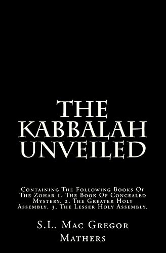 Imagen de archivo de The Kabbalah Unveiled: Containing The Following Books Of The Zohar 1. The Book Of Concealed Mystery. 2. The Greater Holy Assembly. 3. The Lesser Holy Assembly. a la venta por Revaluation Books