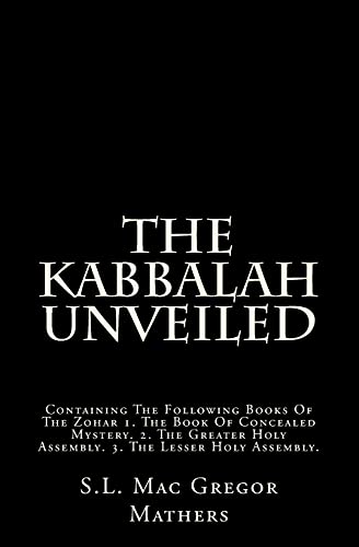 Stock image for The Kabbalah Unveiled: Containing The Following Books Of The Zohar 1. The Book Of Concealed Mystery. 2. The Greater Holy Assembly. 3. The Les for sale by ThriftBooks-Dallas