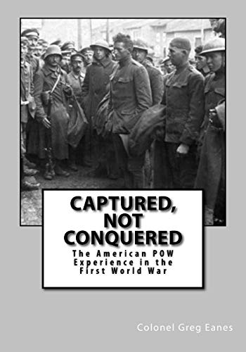 Stock image for Captured, Not Conquered: The American POW Experience in the First World War for sale by Lucky's Textbooks