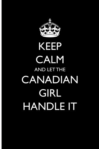 Beispielbild fr Keep Calm and Let the Canadian Girl Handle It: Blank Lined Journal zum Verkauf von WorldofBooks