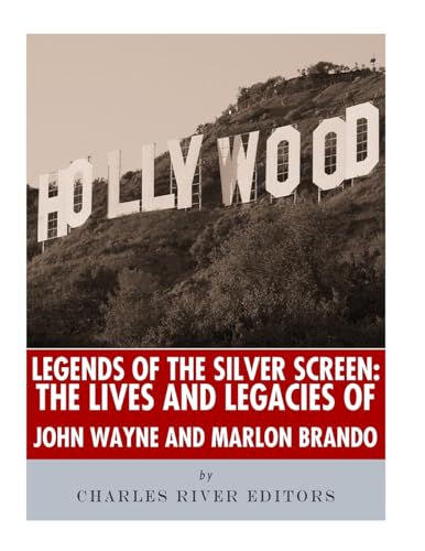 9781983540325: Legends of the Silver Screen: The Lives and Legacies of John Wayne and Marlon Brando