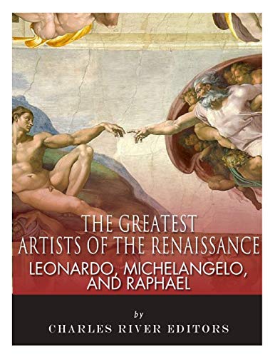 9781983545573: Leonardo, Michelangelo and Raphael: The Greatest Artists of the Renaissance